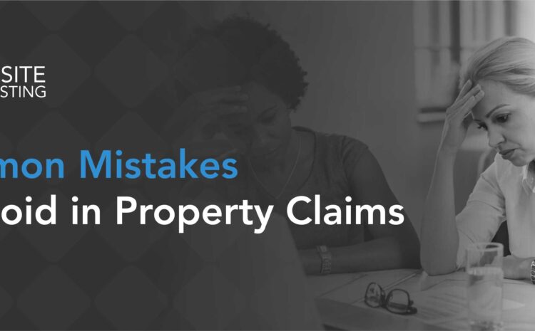  Common Mistakes to Avoid in Property Claims