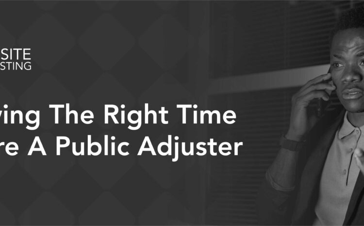  Knowing The Right Time To Hire A Public Adjuster