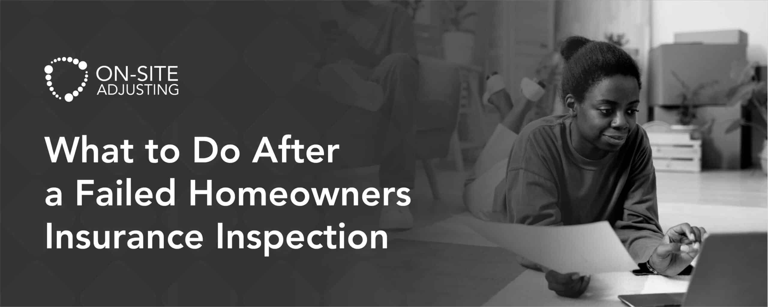 What to Do After a Failed Homeowners Insurance Inspection