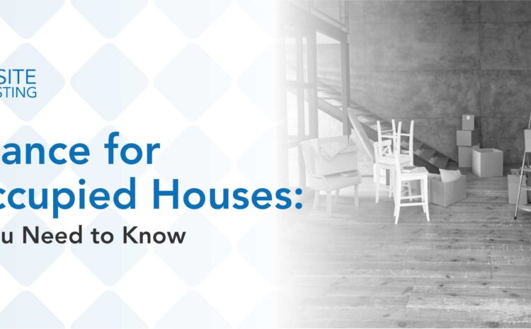  Insurance for Unoccupied Houses: What You Need to Know