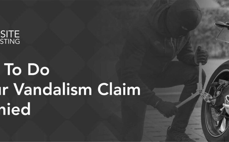  What to Do if Your Vandalism Claim Is Denied