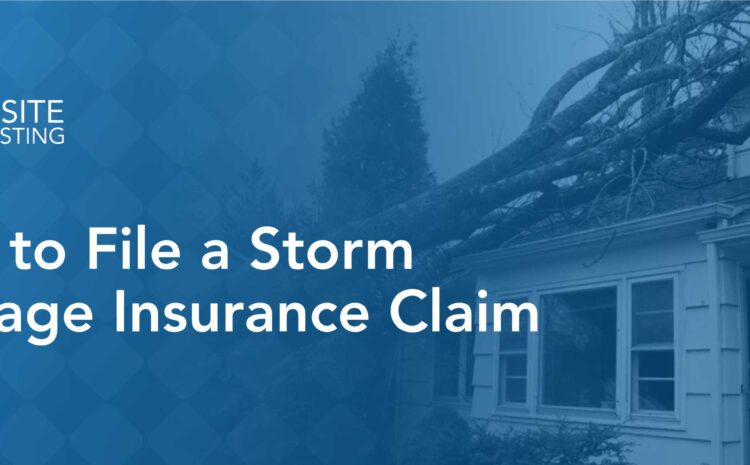  How to File a Storm Damage Insurance Claim