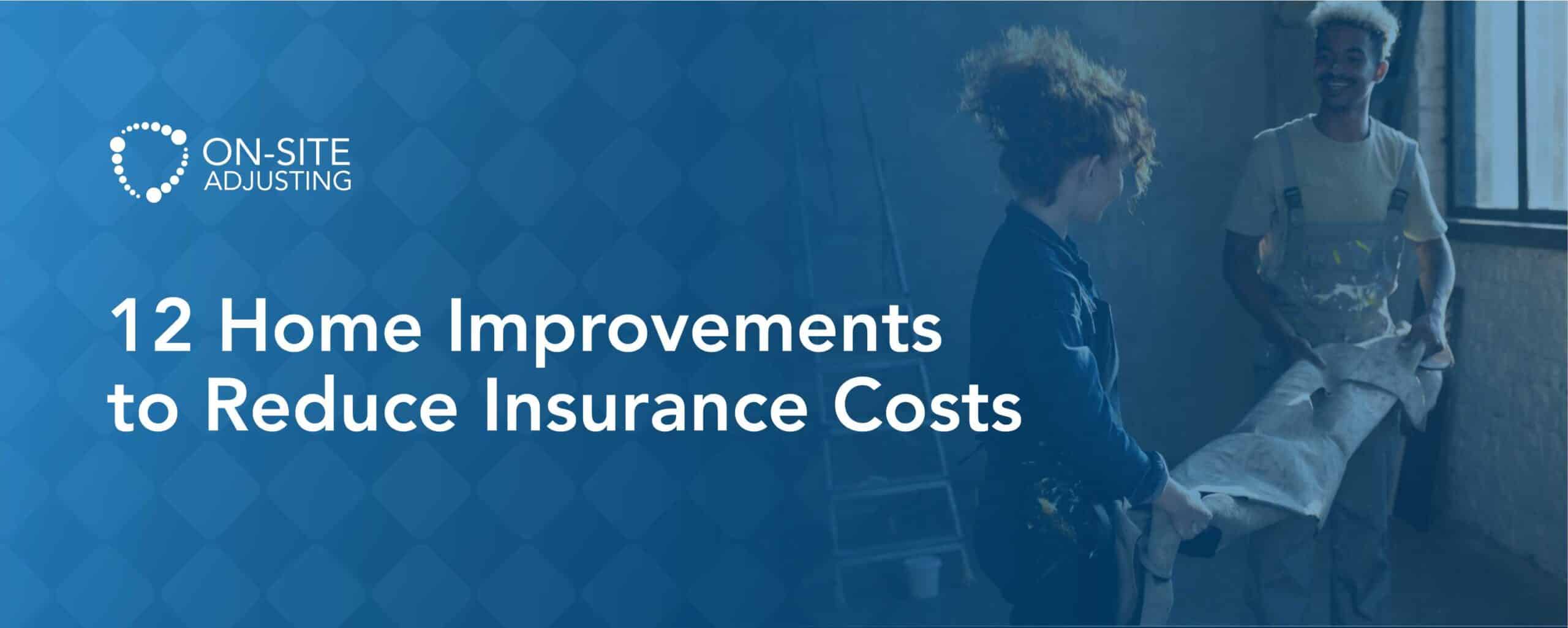 12 Home Improvements to Reduce Insurance Costs