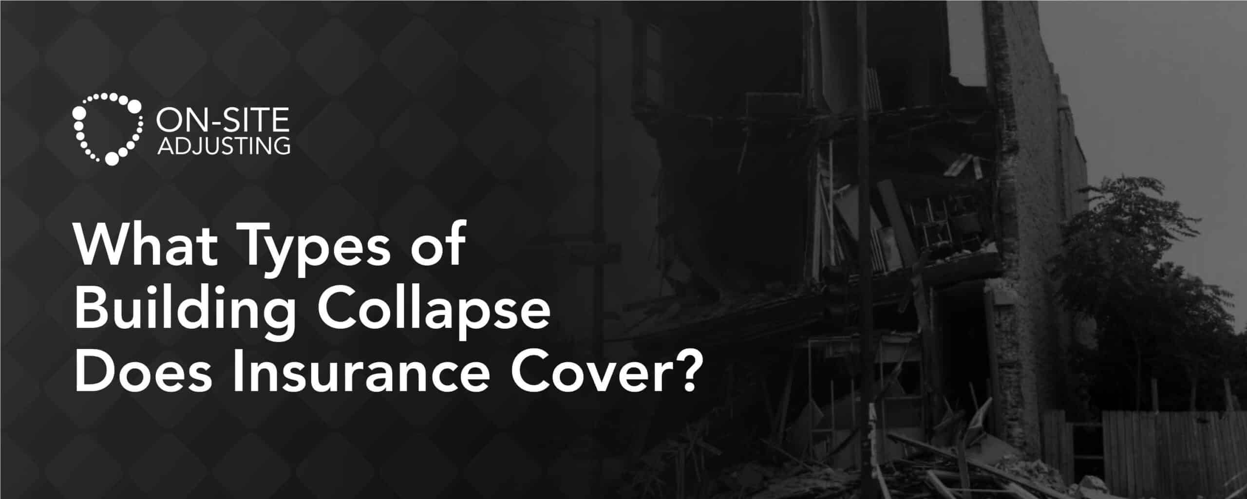 What Types of Building Collapse Does Insurance Cover?