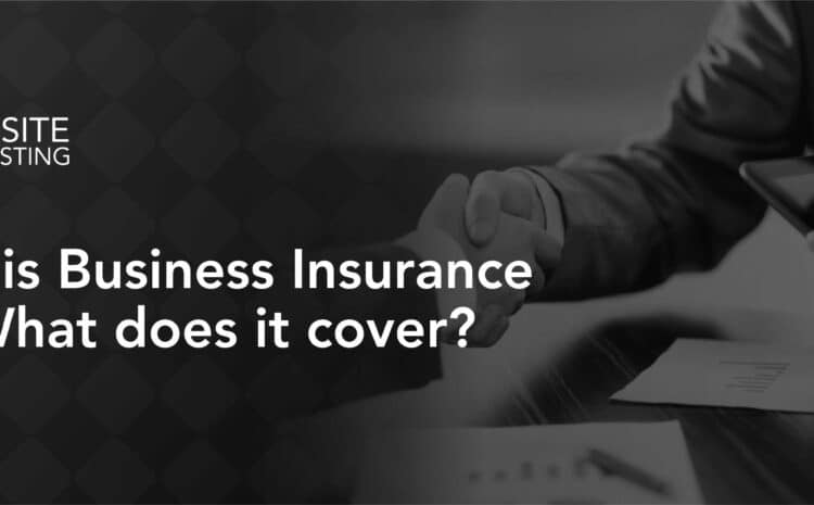 What is Business Insurance and What Does It Cover?