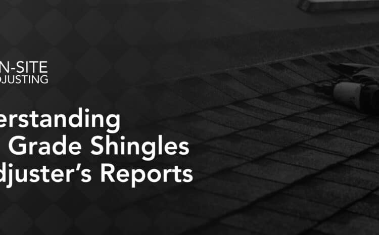 Understanding High-Grade Shingles in Adjuster’s Reports