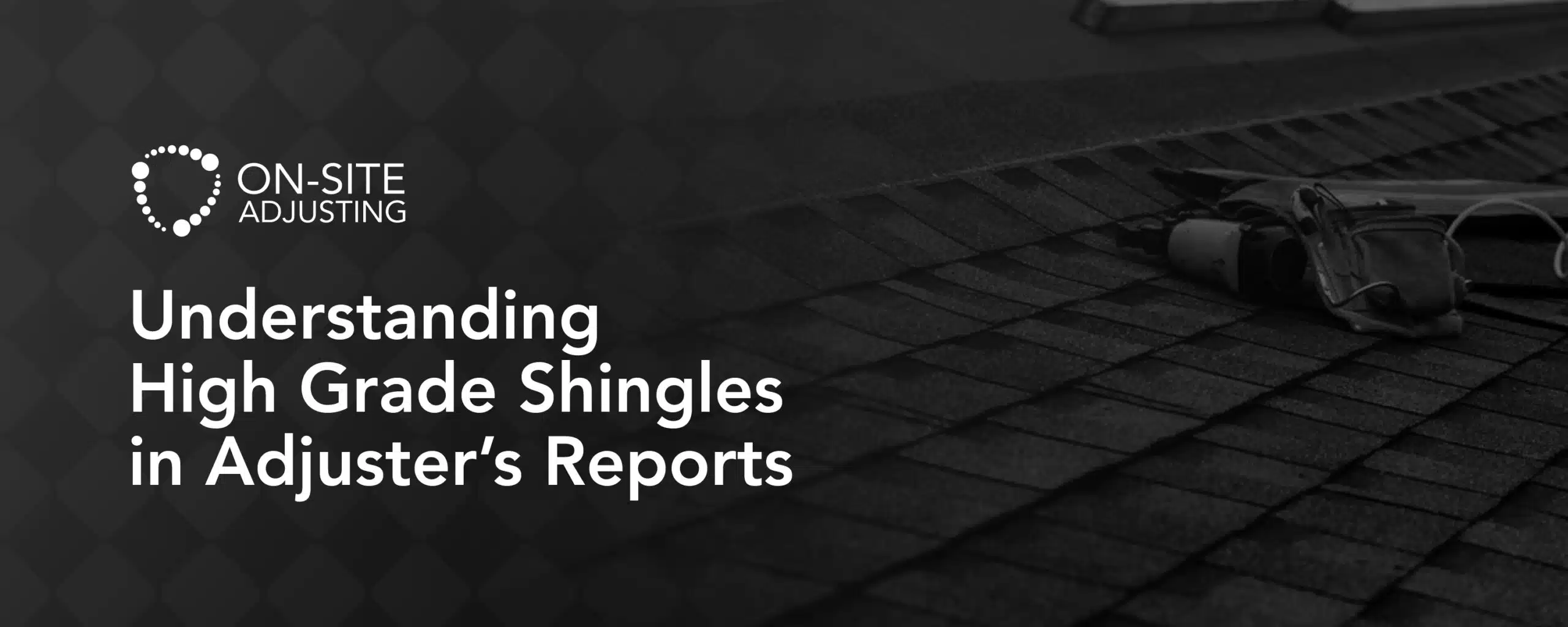 Understanding High-Grade Shingles in Adjuster’s Reports