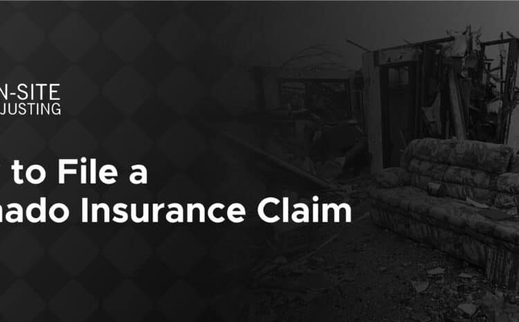 How to File a Tornado Insurance Claim