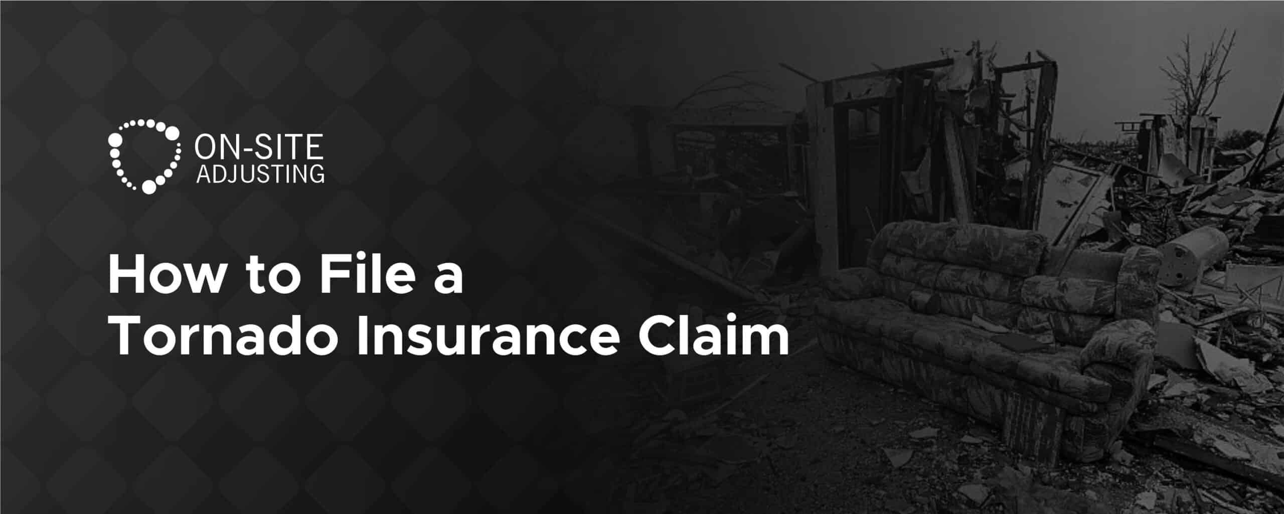 How to File a Tornado Insurance Claim