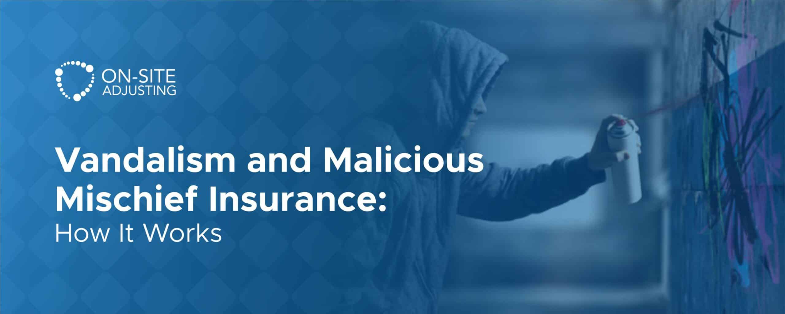 Vandalism and Malicious Mischief Insurance: How It Works