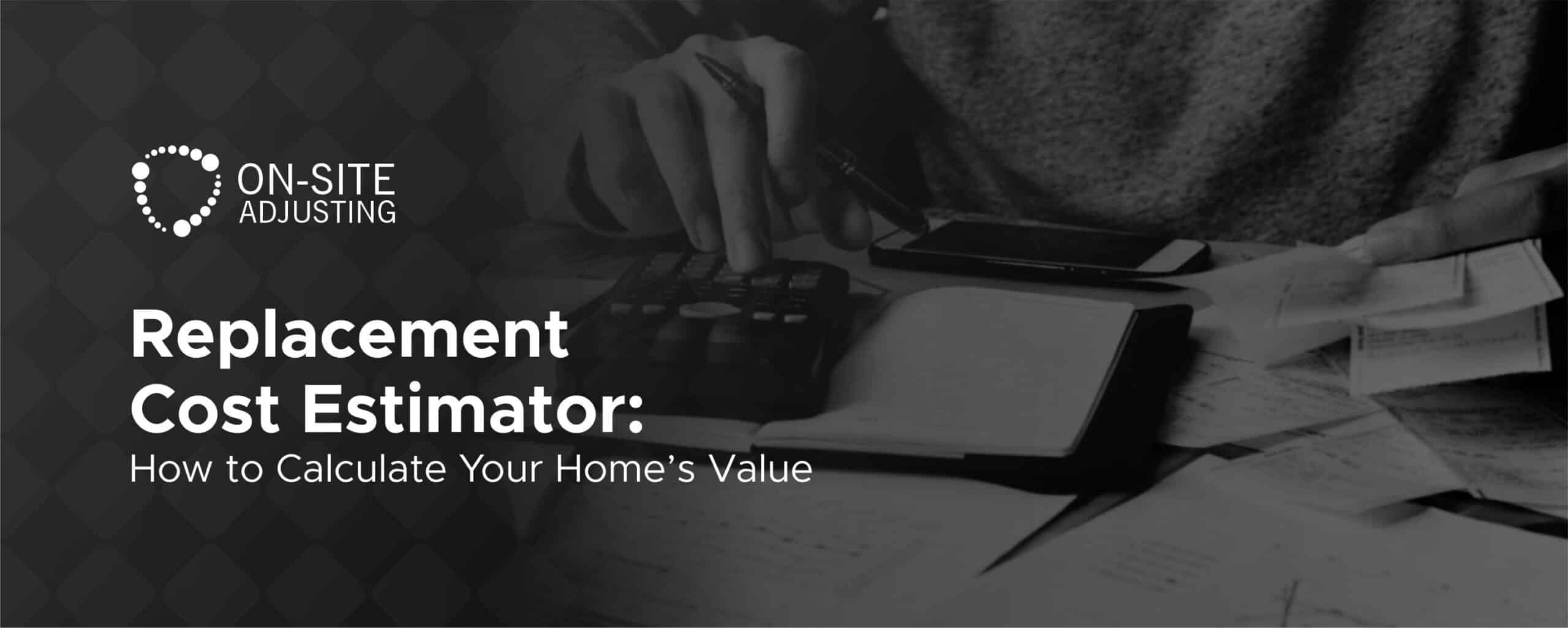 Replacement Cost Estimator: How to Calculate Your Home’s Value