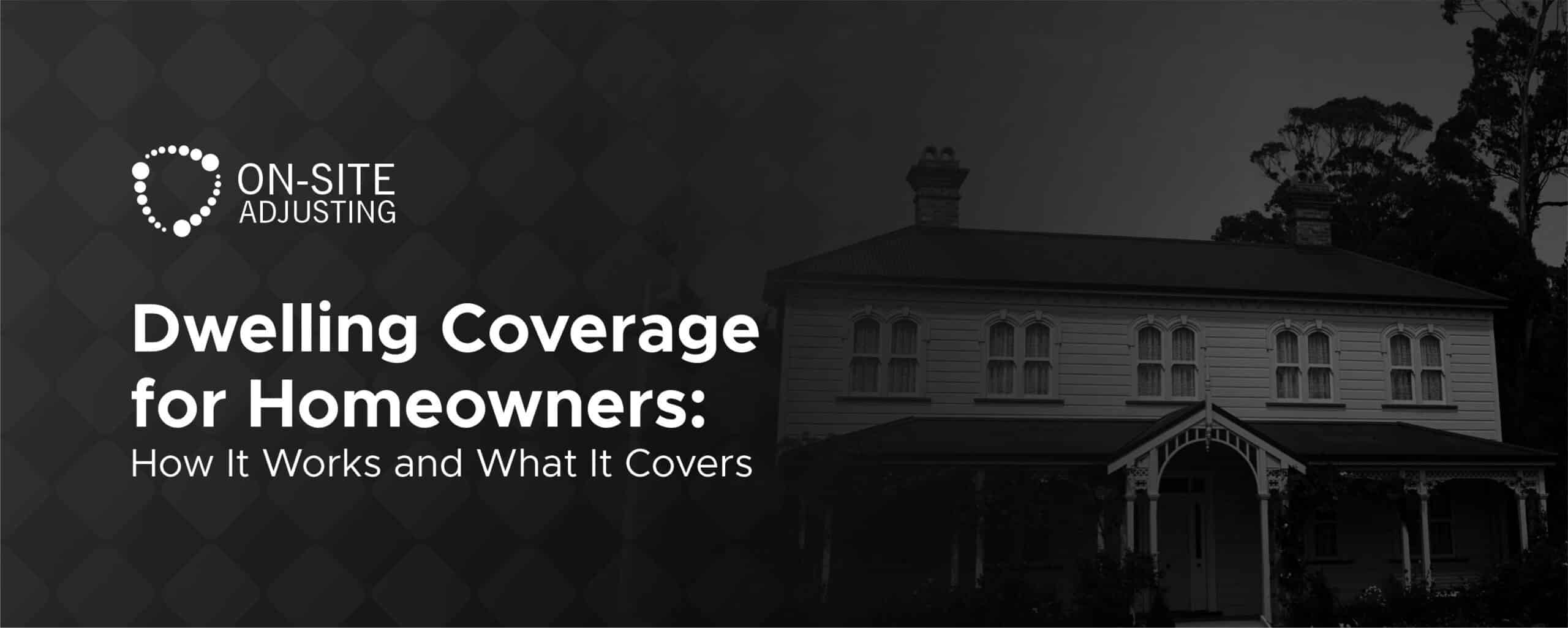 Dwelling Coverage for Homeowners: How It Works and What It Covers