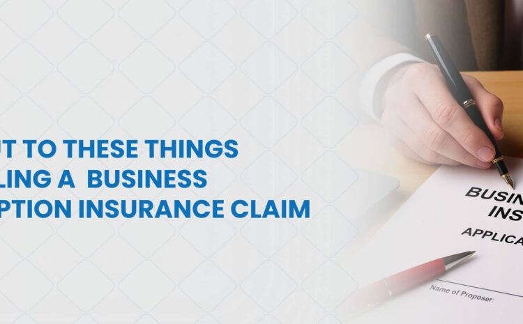 Look out to these things when filing a business interruption insurance claim