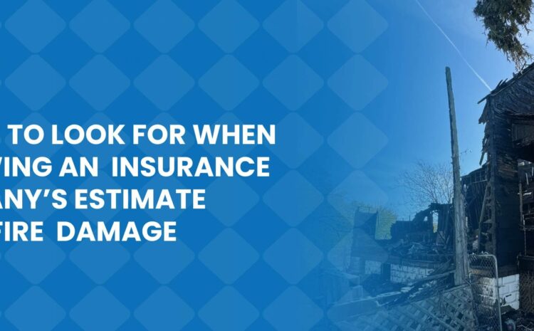 Things to look for when reviewing an insurance company’s estimate after fire damage