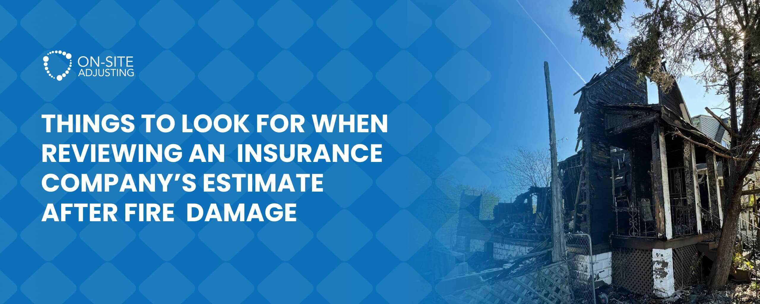 Things to look for when reviewing an insurance company’s estimate after fire damage