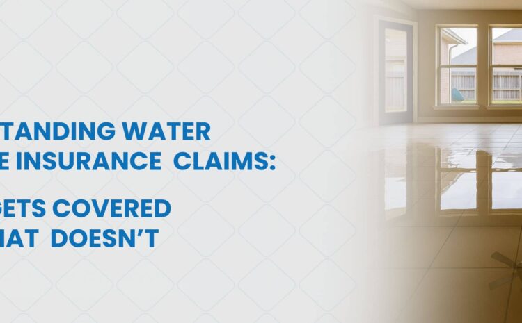 Understanding Water Damage Insurance Claims: What Gets Covered and What