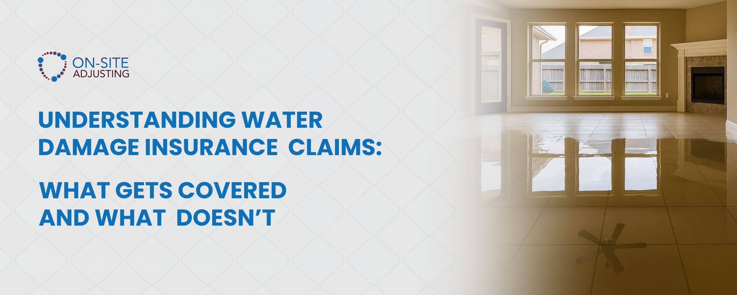 Understanding Water Damage Insurance Claims: What Gets Covered and What Doesn’t