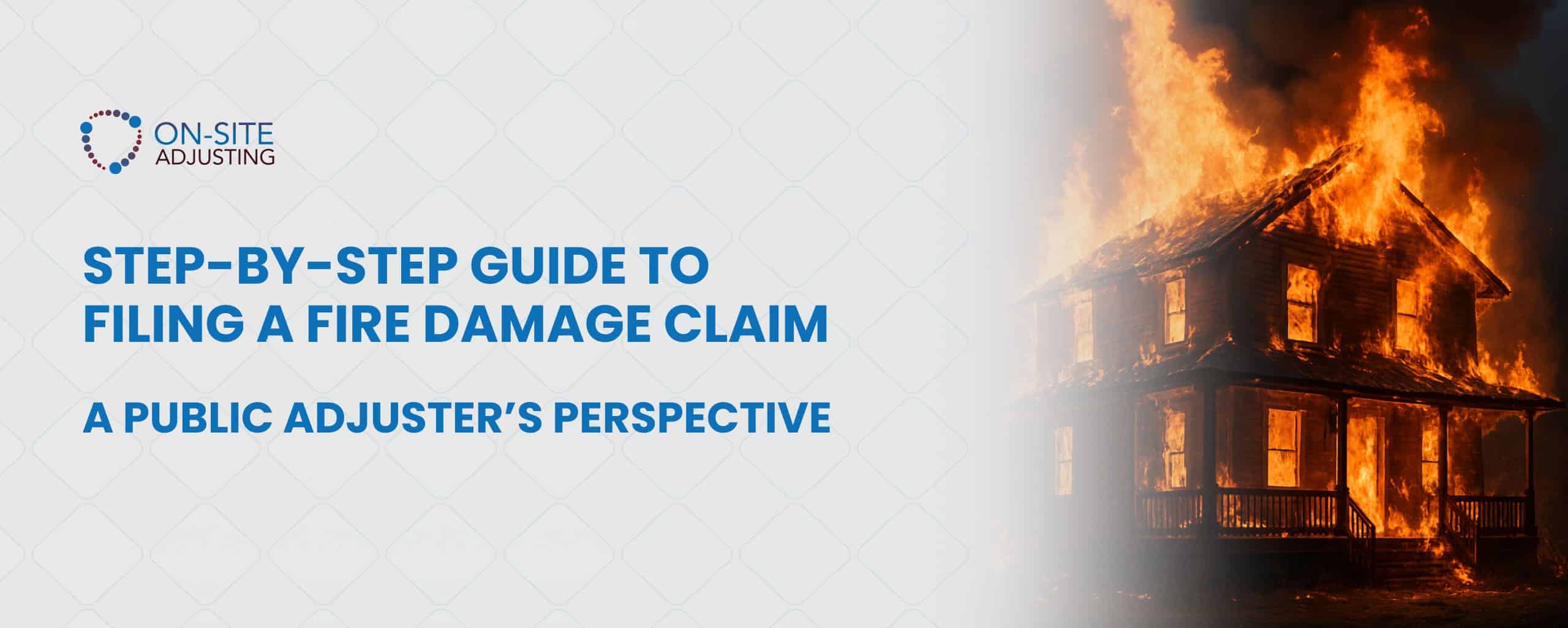 Step-by-Step Guide to Filing a Fire Damage Claim — A Public Adjuster’s Perspective