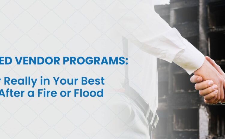 Preferred Vendor Programs: Are They Really in Your Best Interest After a Fire or Flood?