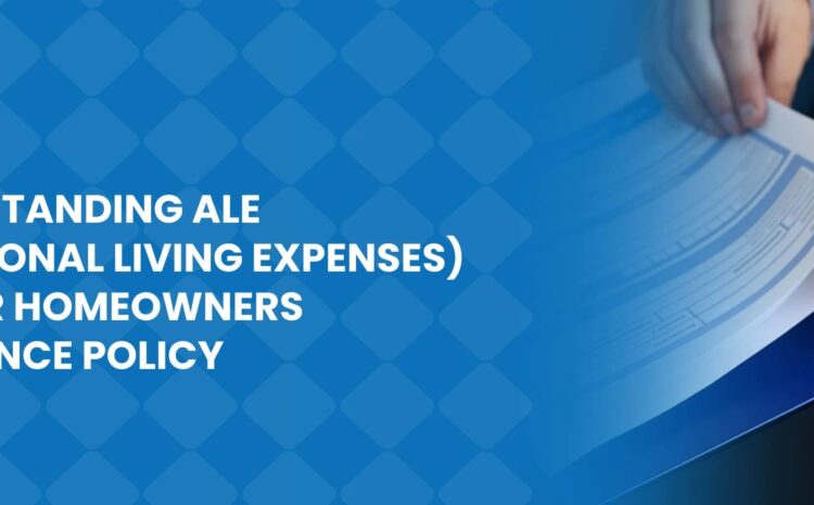 Understanding ALE (Additional Living Expenses) in Your Homeowners Insurance Policy