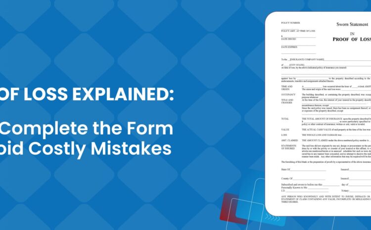 Proof of Loss Explained: How to Complete the Form and Avoid Costly Mistakes