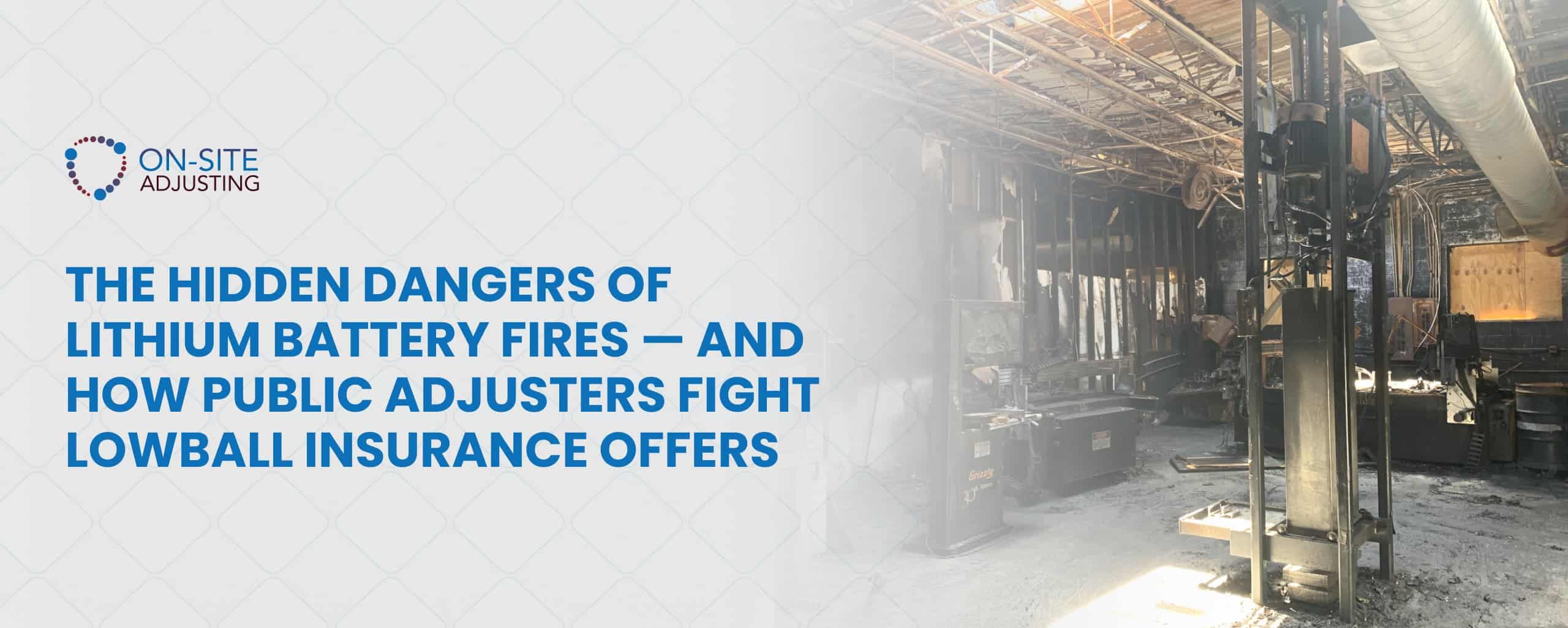 The Hidden Dangers of Lithium Battery Fires — and How Home and Business Public Adjusters Fight Lowball Insurance Offers