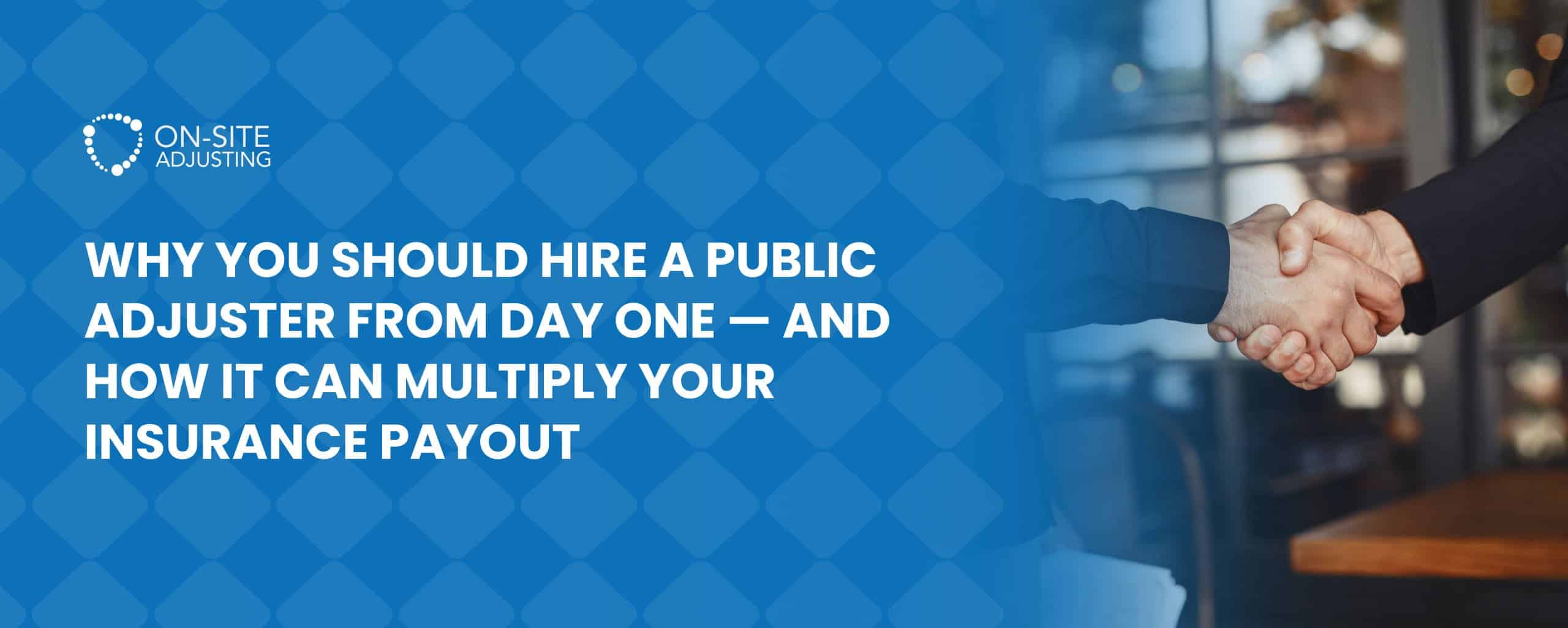 Why You Should Hire a Public Adjuster from Day One — and How It Can Multiply Your Insurance Payout