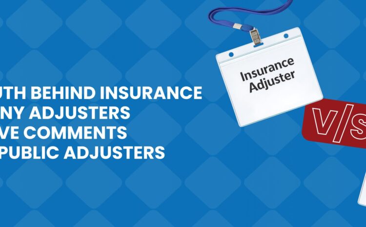 The Truth Behind Insurance Company Adjusters Negative Comments About Public Adjusters