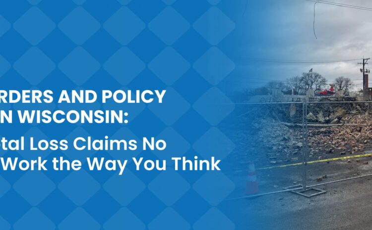 Raze Orders and Policy Limits in Wisconsin: Why Total Loss Claims No Longer Work the Way You Think